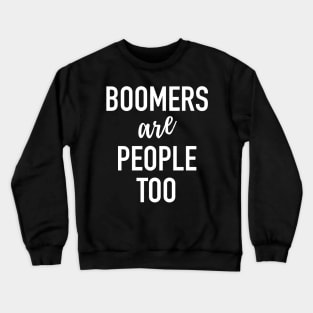 Boomers Are People Too - Baby Boomer Meme Crewneck Sweatshirt